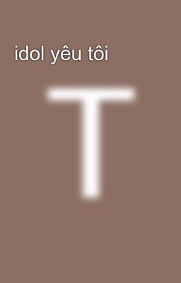 idol yêu tôi 