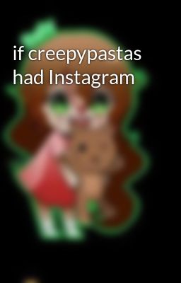 if creepypastas had Instagram