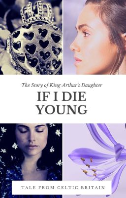 If I Die Young || The Story of King Arthur's Daughter