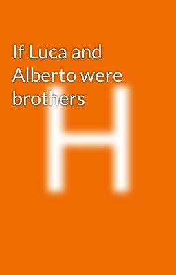 If Luca and Alberto were brothers