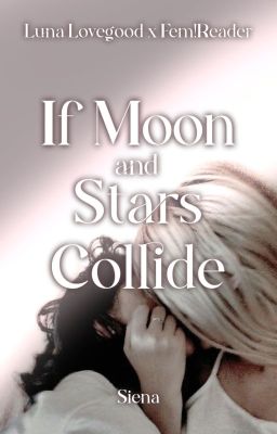 If Moon and Stars Collide - Fem!Reader x Luna Lovegood