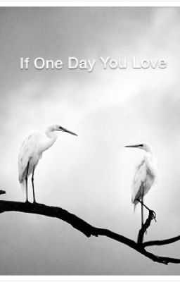 If One Day You Love