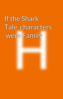 If the Shark Tale  characters  were Family