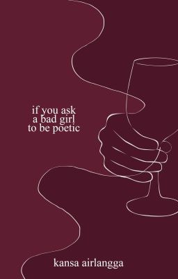 if you ask a bad girl to be poetic