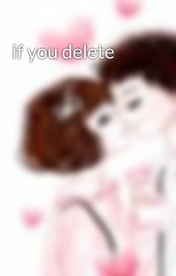 if you delete