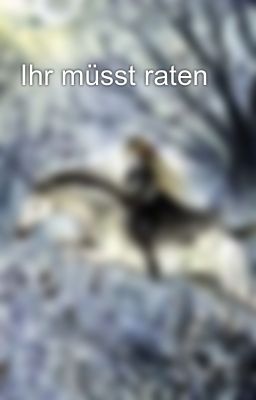 Ihr müsst raten