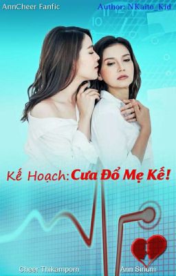 II. Kế hoạch: Cưa đổ mẹ kế!(AnnCheer Fanfic)_(72 Chap - Hết)