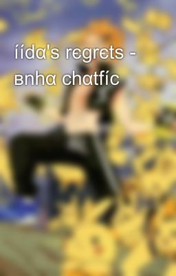 íídα's rєgrєts - вnhα chαtfíc