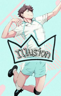 Illusion || Oikawa Tooru x Reader