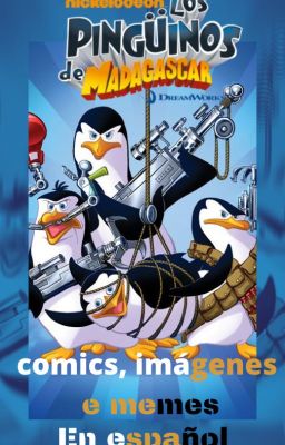 imágenes, memes e comics de los pingüinos de Madagascar en español