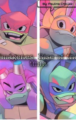 Imágenes, Rise of the tmnt -Pausa Indefinida-