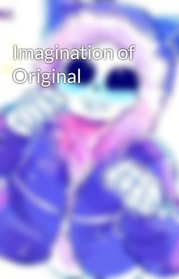 Imagination of Original