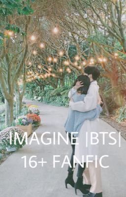 IMAGINE |BTS| 16+ FANFIC
