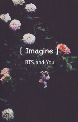 [ Imagine ] BTS and You 