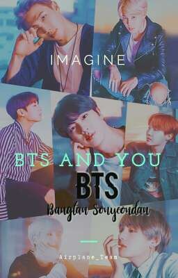 [ Imagine ] BTS AND YOU