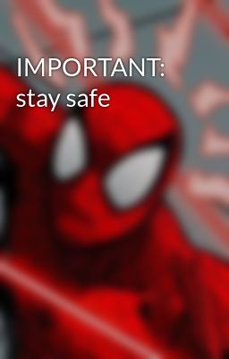 IMPORTANT: stay safe