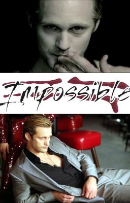 Impossible - Eric Northman {complete}