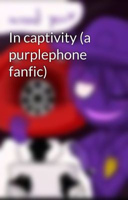 In captivity (a purplephone fanfic)