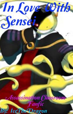 In Love With Sensei ~ (KoroSensei X Reader)