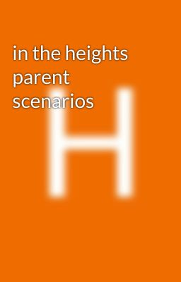 in the heights  parent scenarios