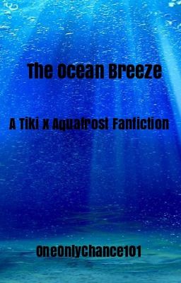 {IN THE REMAKING} The Ocean Breeze (A Tiki x Aquafrost Fanfiction)