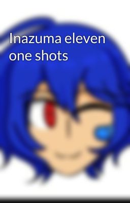 Inazuma eleven one shots