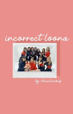 incorrect loona 🔥💯🤣🤙