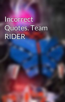 Incorrect Quotes. Team RIDER