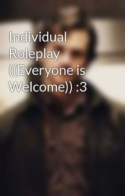 Individual Roleplay ((Everyone is Welcome)) :3