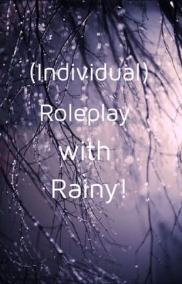 (Individual) Roleplay with Rainy!   {closed}[remade]