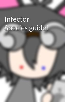 Infector Species guide!