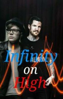 INFINITY ON HIGH [AndTrick/Fall Out Boy Fanfiction]