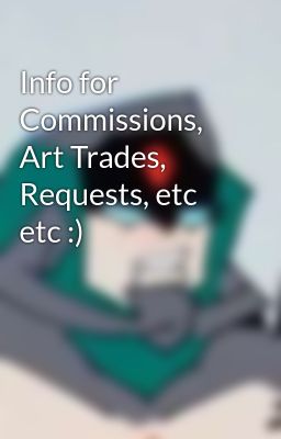 Info for Commissions, Art Trades, Requests, etc etc :)