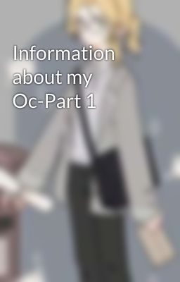 Information about my Oc-Part 1