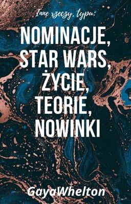 Inne rzeczy typu: nominacje, Star Wars , życie, teorie, nowinki