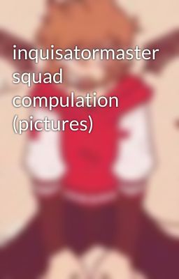 inquisatormaster squad compulation (pictures)