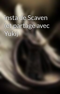 insta de Scaven (et partage avec Yuki) 