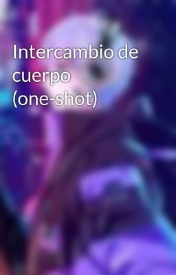 Intercambio de cuerpo (one-shot)