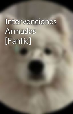 Intervenciones Armadas [Fanfic]