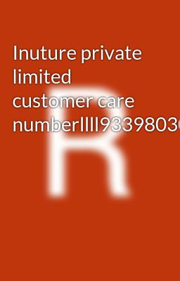 Inuture private limited customer care numberllll9339803022llll8276965869////