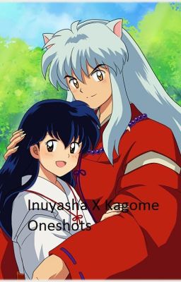 Inuyasha X Kagome Oneshots