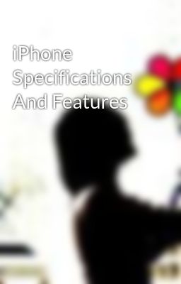 iPhone Specifications And Features