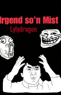 Irgend so'n Mist