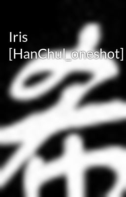 Iris [HanChul_oneshot]