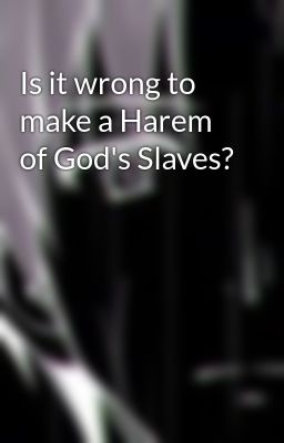 Is it wrong to make a Harem of God's Slaves?