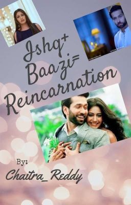 ISHQ+BAAZI = (REINCARNATION)