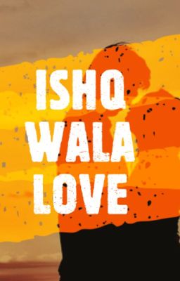 ISHQ WALA LOVE