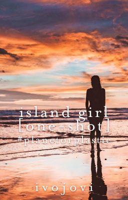 Island Girl #PlanetorPlastic | ✓