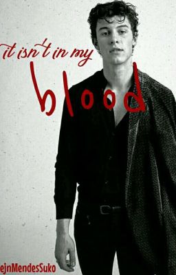 It isn't in my blood || S.M (TO NIE JEST PISANE XD )