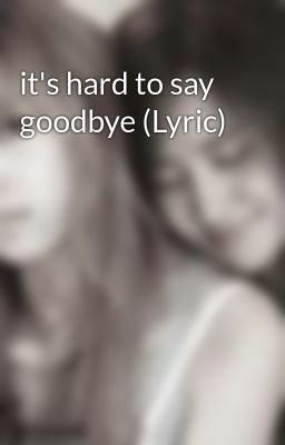it's hard to say goodbye (Lyric)